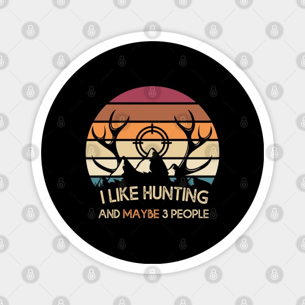 I Like Hunting And Maybe 3 People Apparel Funny Gag Gift Magnet by MasliankaStepan